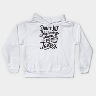 Don't let yesterday take up too much today Kids Hoodie